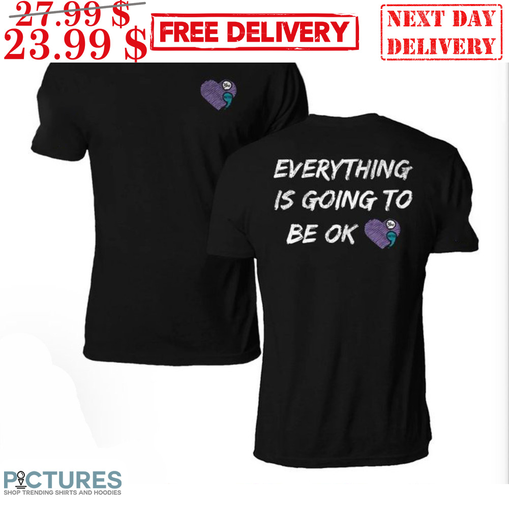 Everything Is Going To be Ok Shirt