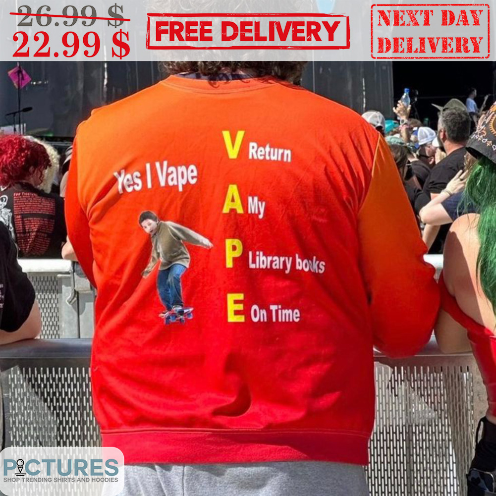 Yes I Vape V Return A My P Library Books E On Time Shirt