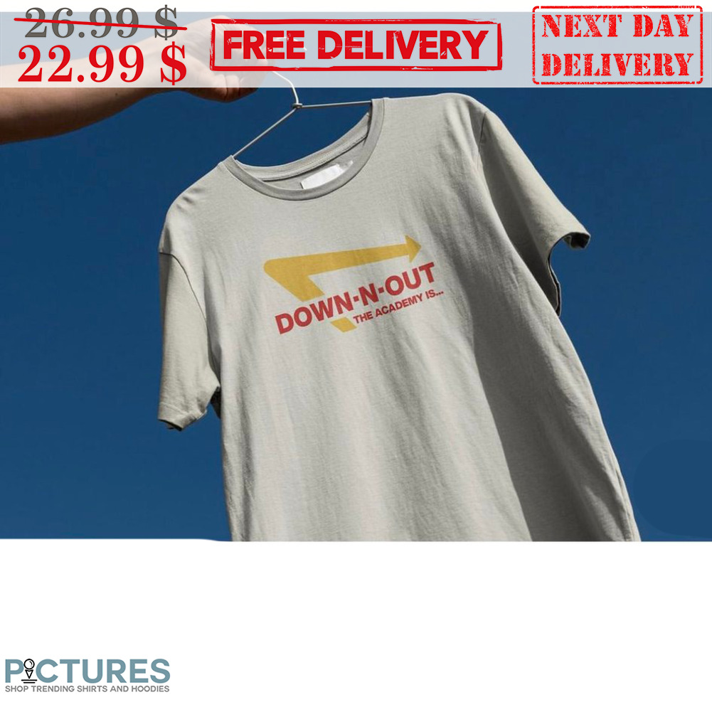 Down-N-Out The Academy Is Shirt