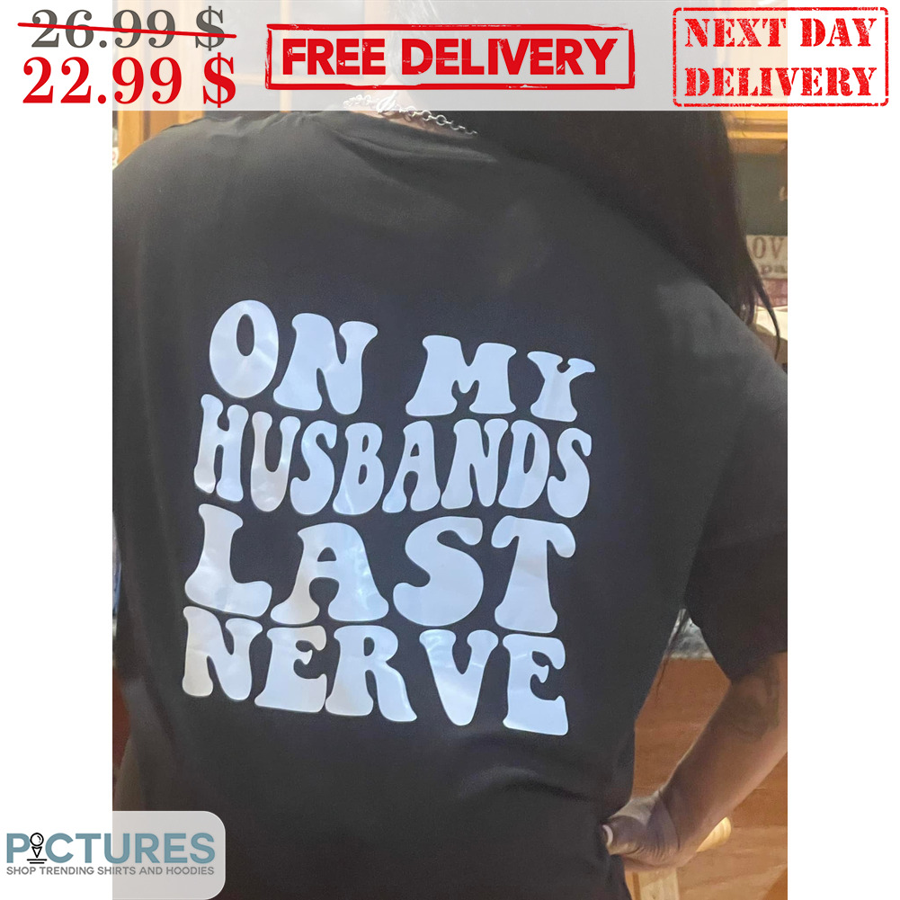 On My Husbands Last Nerve Shirt