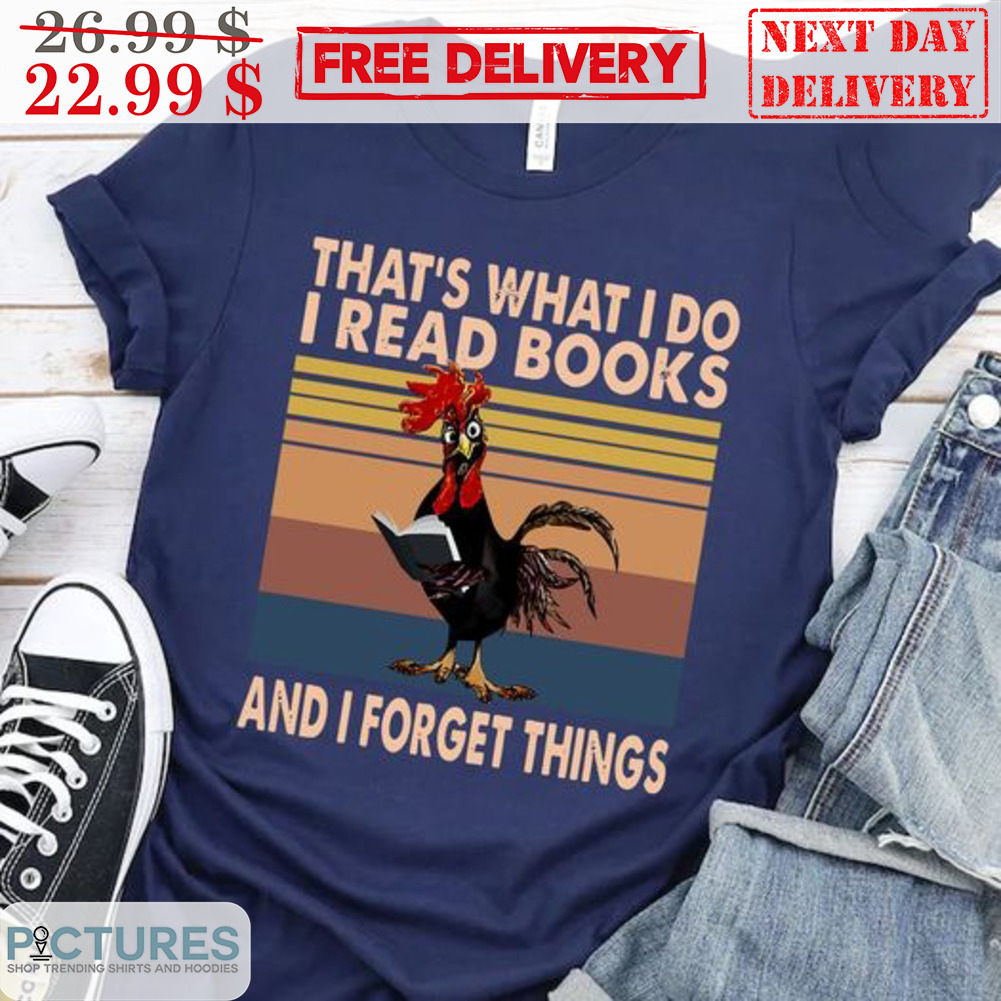 Chicken That's What I Do I Read Books And I Forger Things Retro Shirt