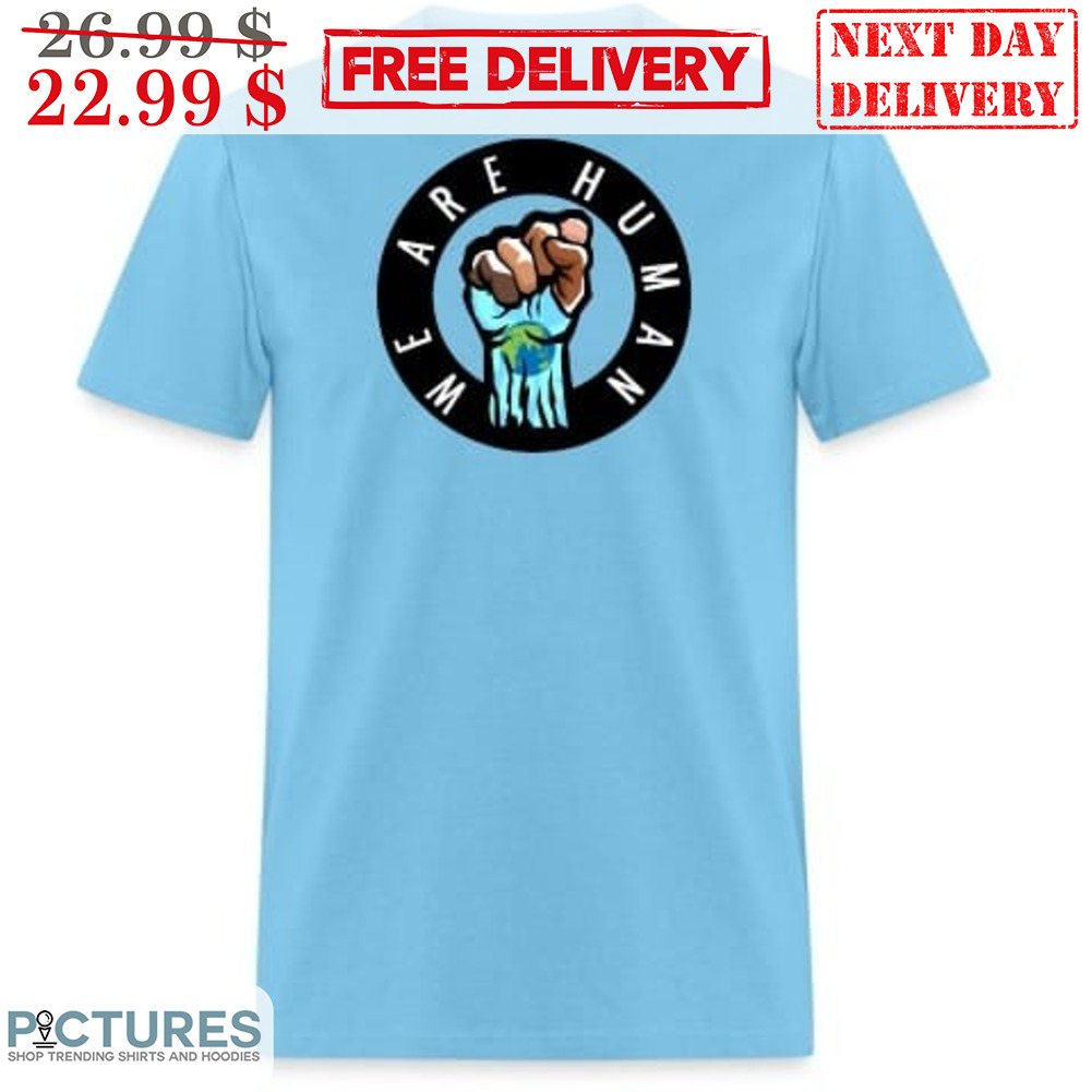 Fist We Are Human Shirt