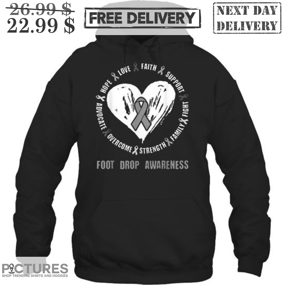 Foot Drop Awareness Advocate Hope Love Faith Support Overcome Strength Family Fight Shirt