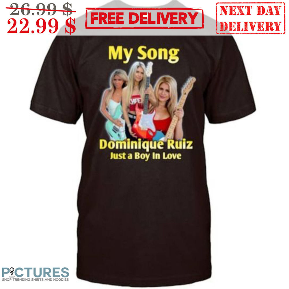My Song Dominique Ruiz Just A Boy In Love Shirt