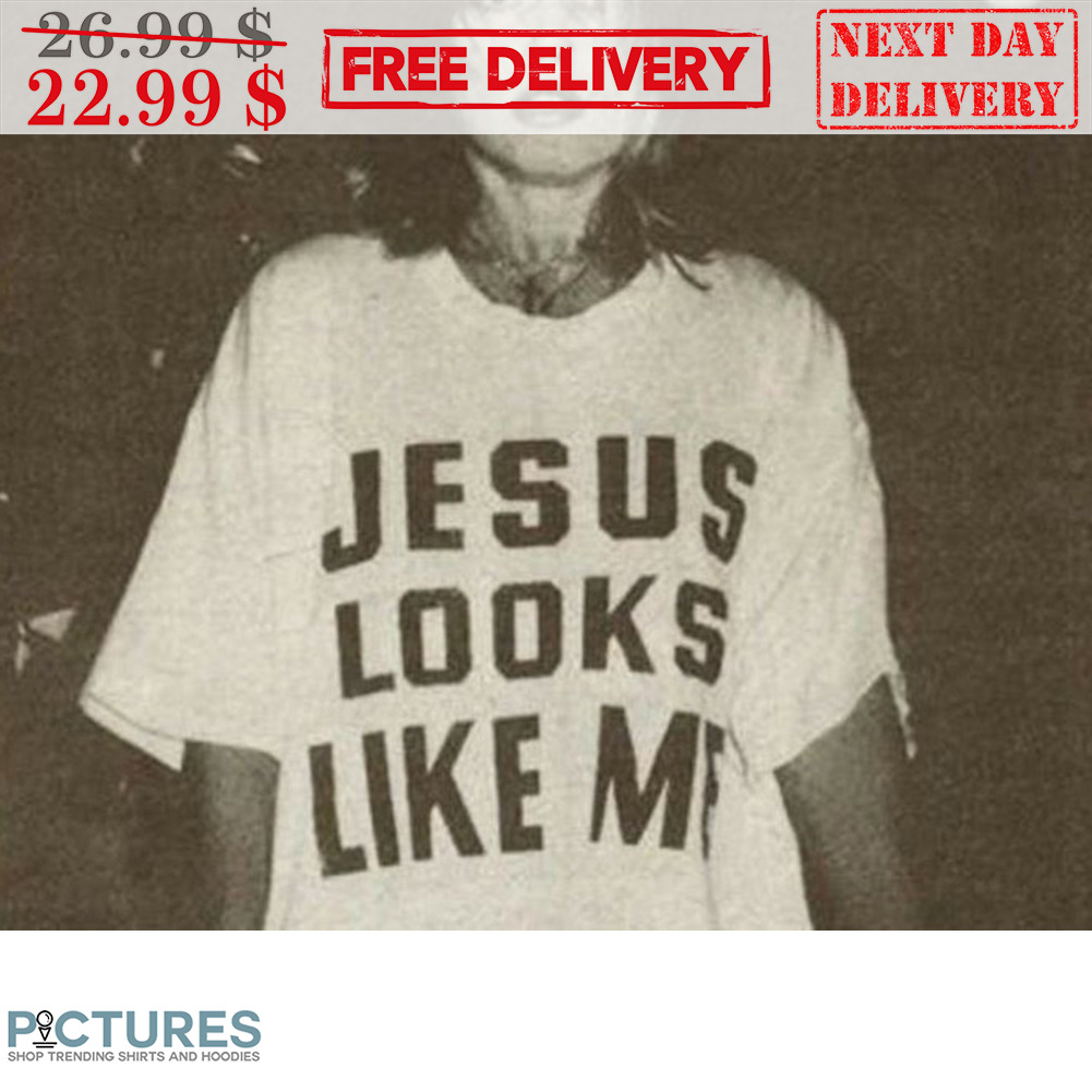 Jesus Looks Like Me Shirt