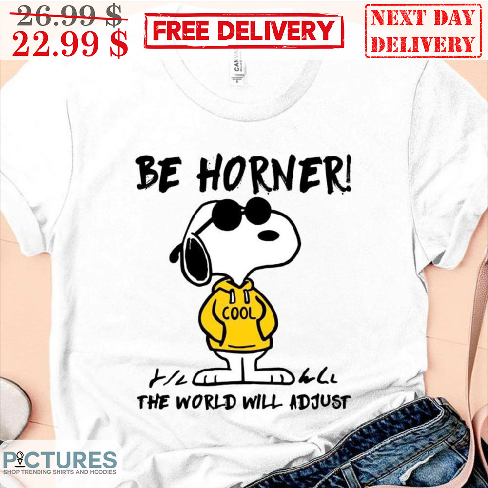 Snoopy Be Horner The World Will Adjust Shirt