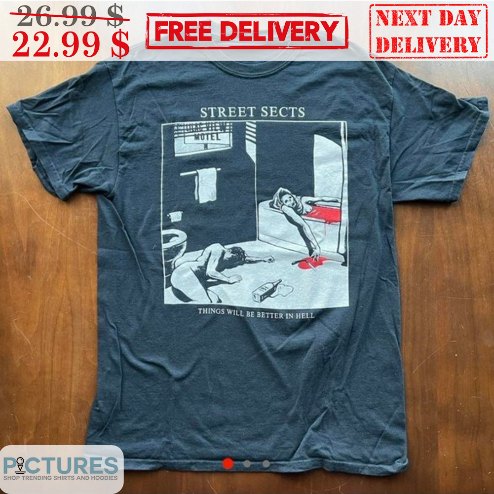 Street Sects Things Will Be Better In Hell Shirt