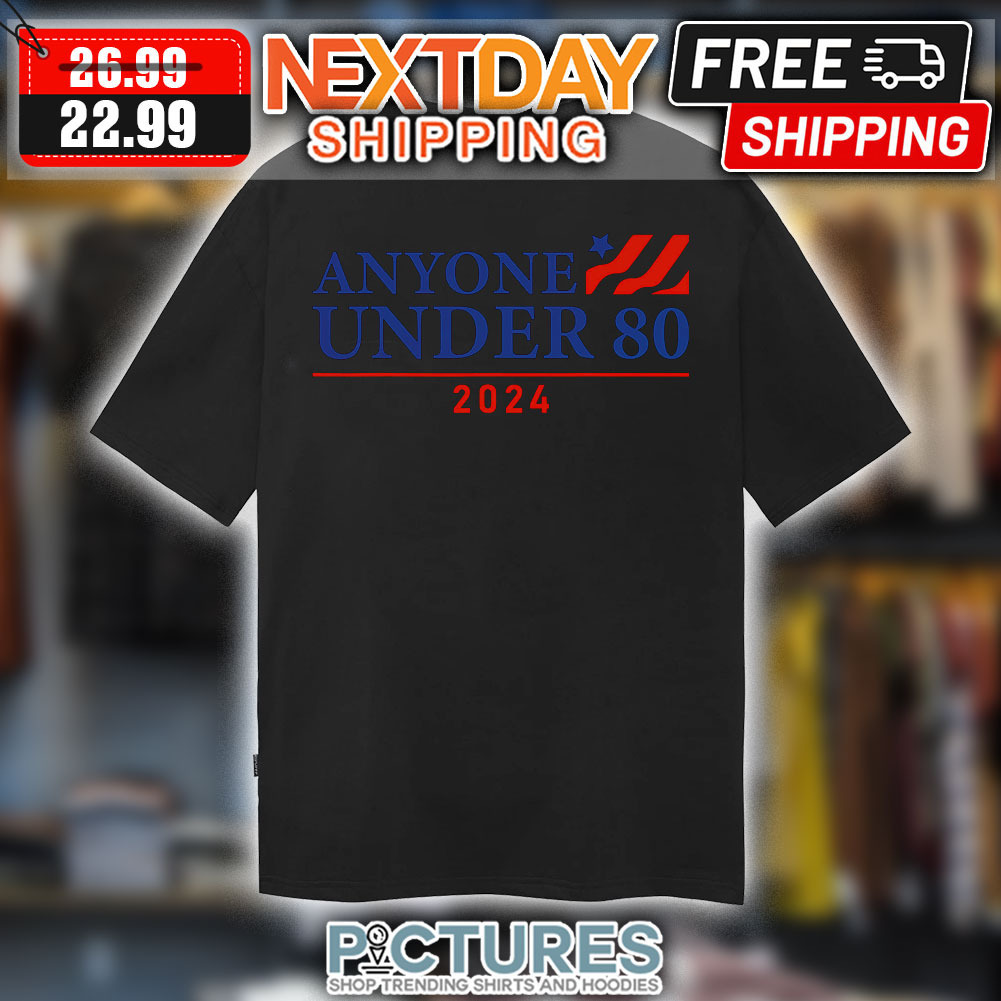 Anyone Under 80 2024 Shirt