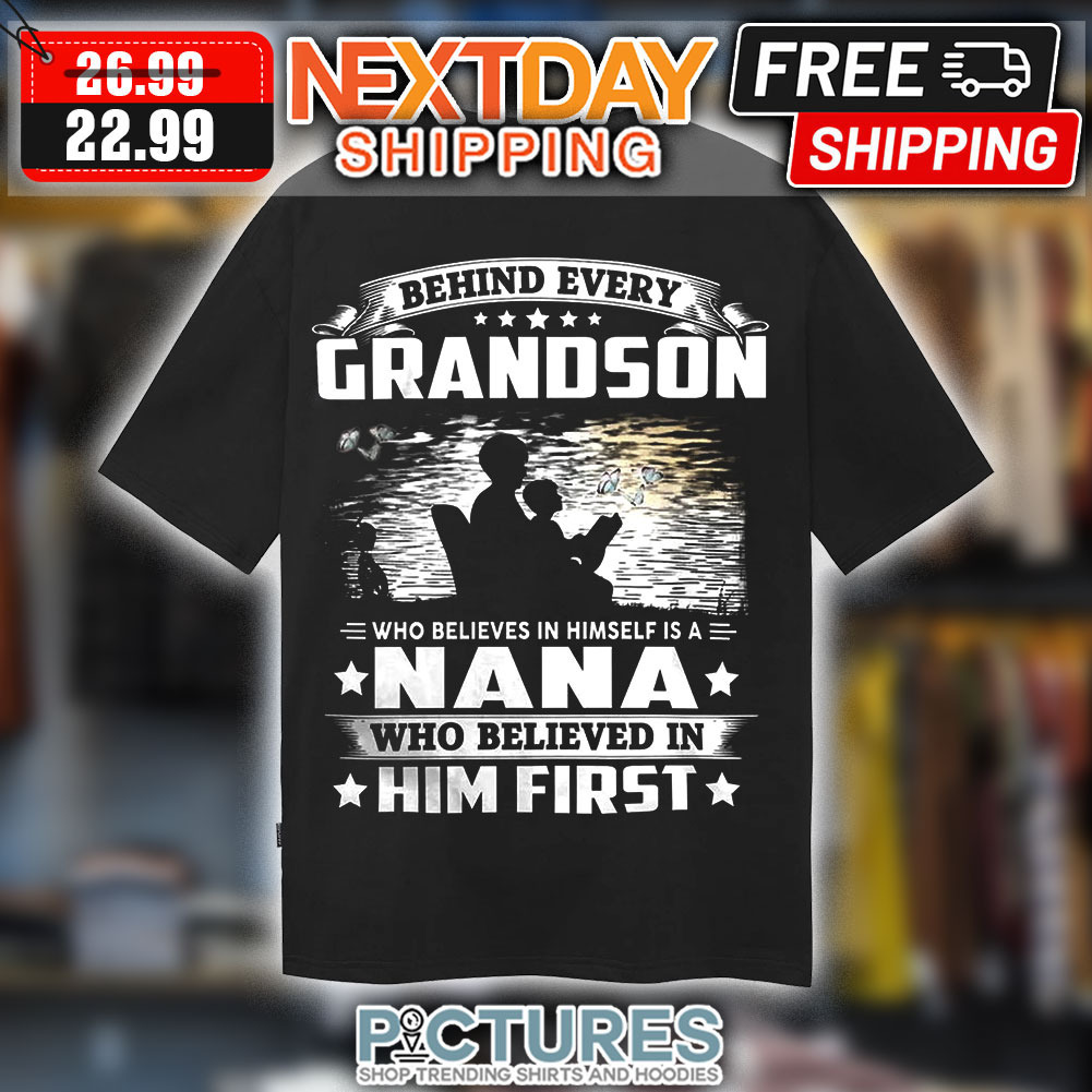 Custom Name's Behind Every Grandson Who Believes In Himself Is A Nana Who Believed In Him First Shirt