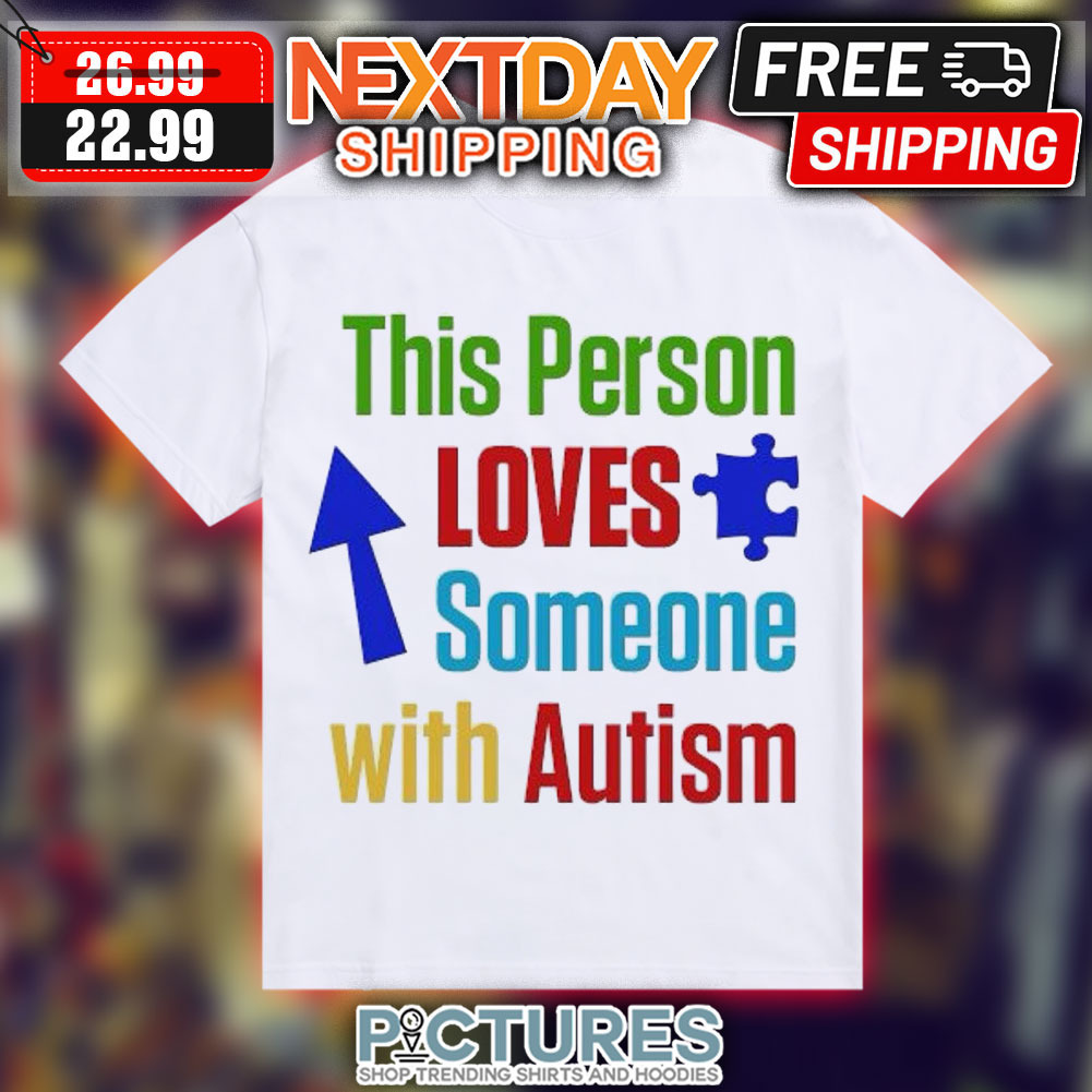 This Person Loves Someone With Autism Shirt