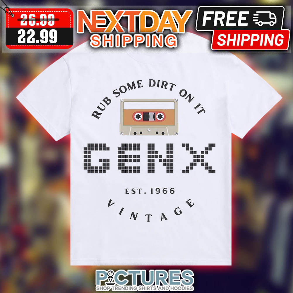 Rub Some Dirt On It Genx Est 1966 Vintage Shirt