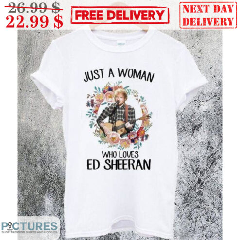 Just A Woman Who Loves Ed Sheeran Floral Shirt