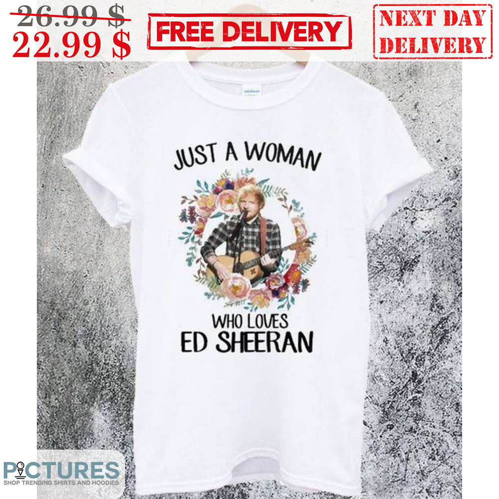 Just A Woman Who Loves Ed Sheeran Floral Shirt