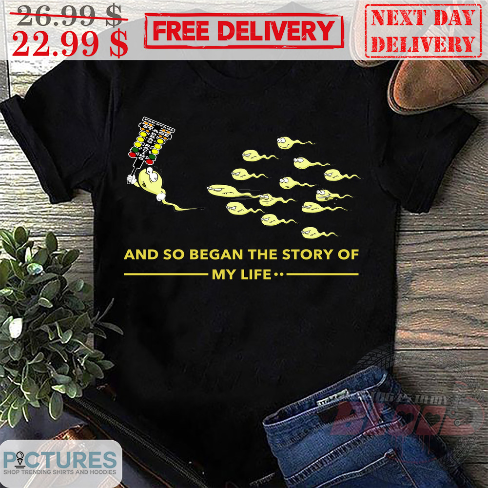 Sperm And So Began The Story Of My Life Shirt