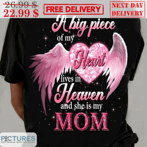 A Big Piece Of My Heart Lives In Heaven And She Is My Mom Shirt