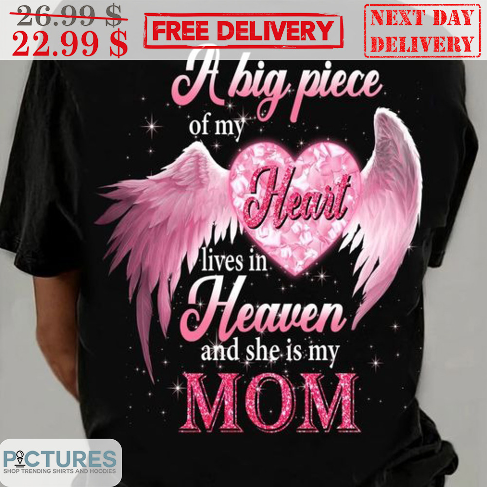 A Big Piece Of My Heart Lives In Heaven And She Is My Mom Shirt