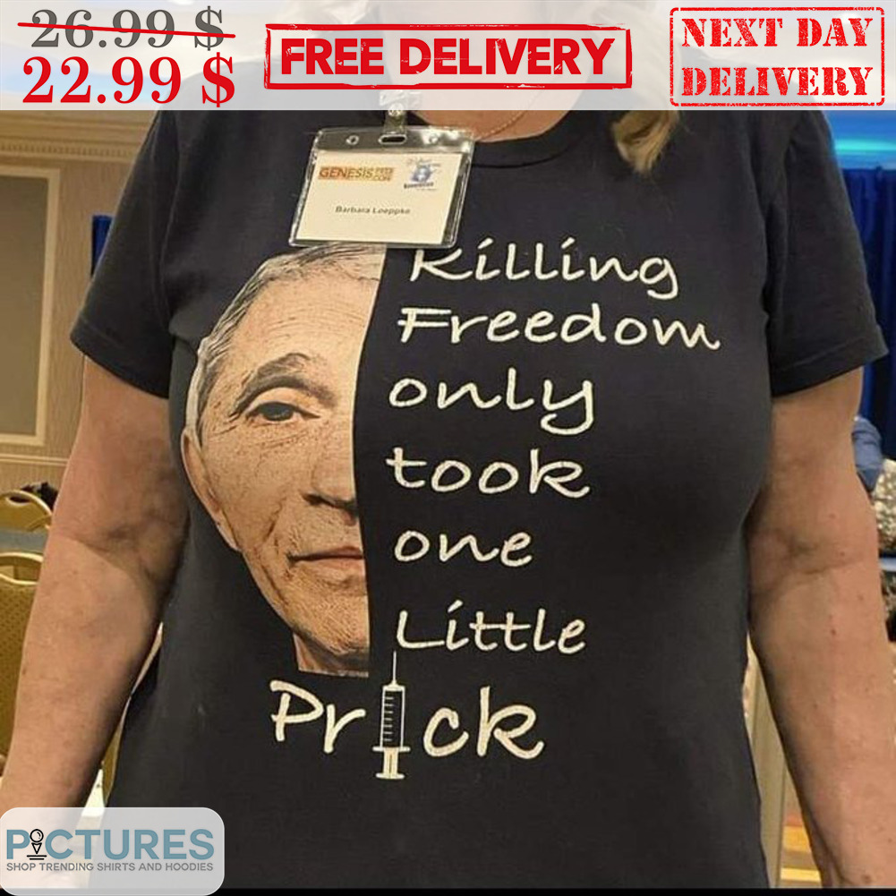 Killing Freedom Only Took One Little Prick Shirt
