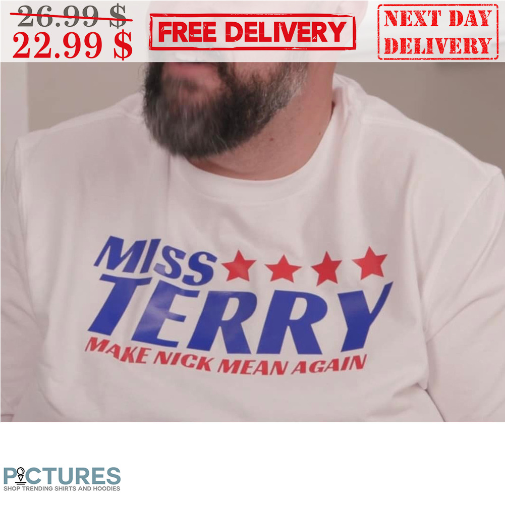 Miss Terry Make Nick Mean Again Shirt