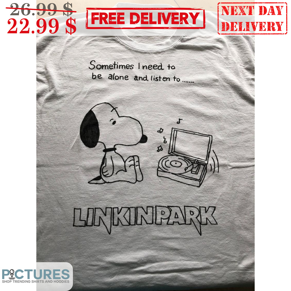 Snoopy Sometimes I Need To Be Alone And Listen To Linkinpark Shirt
