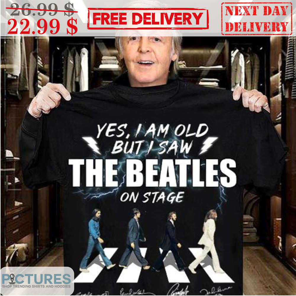 Yes I Am Old But I Saw The Beatles On Stage Signature Thank You For The Memories Shirt
