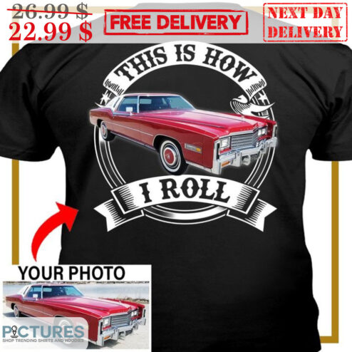 Custom Car This Is How I Roll Shirt