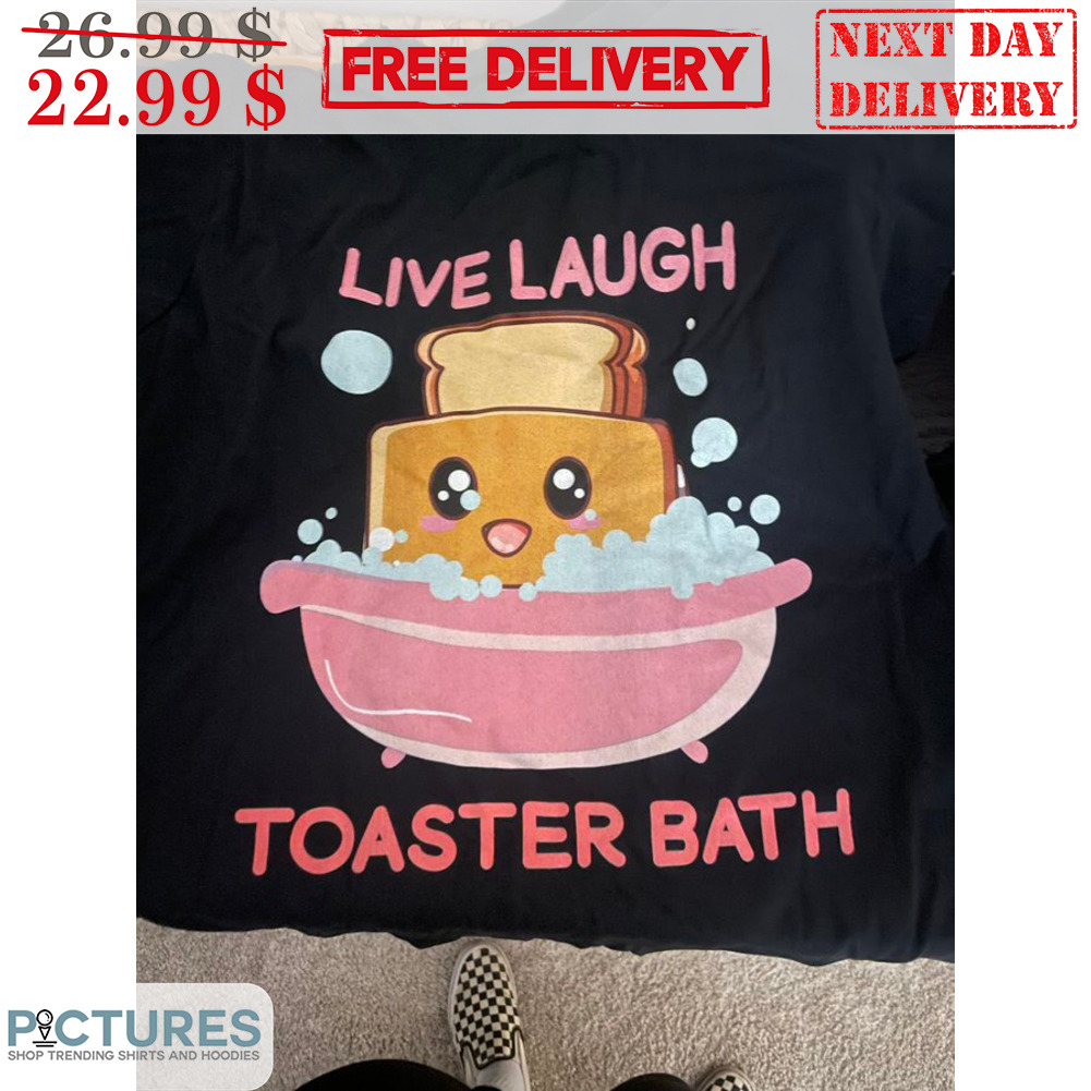 Live Laugh Toaster Bath Shirt