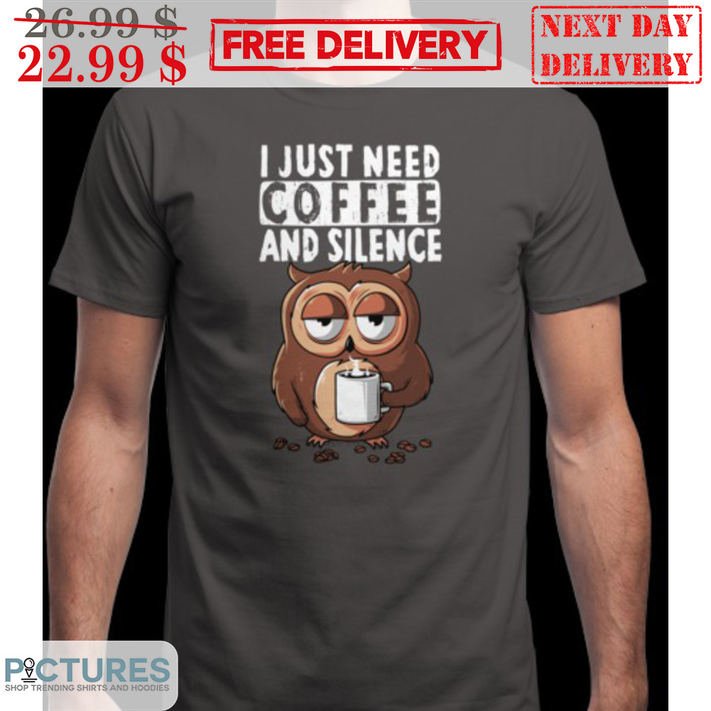 Owl I Just Need Coffee And Silence Shirt