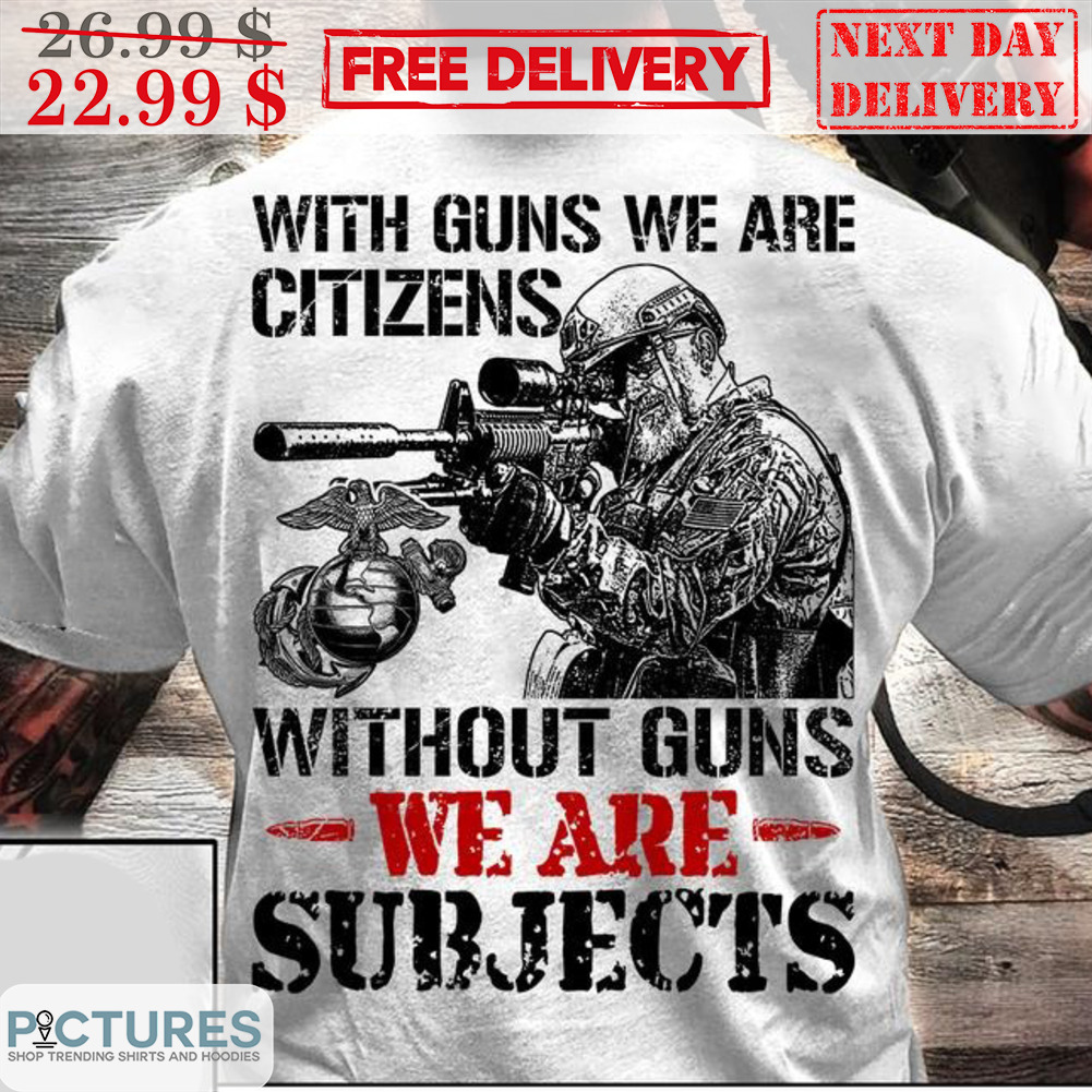With Guns We Are Citizens Without Guns We Are Subjects Vintage Shirt