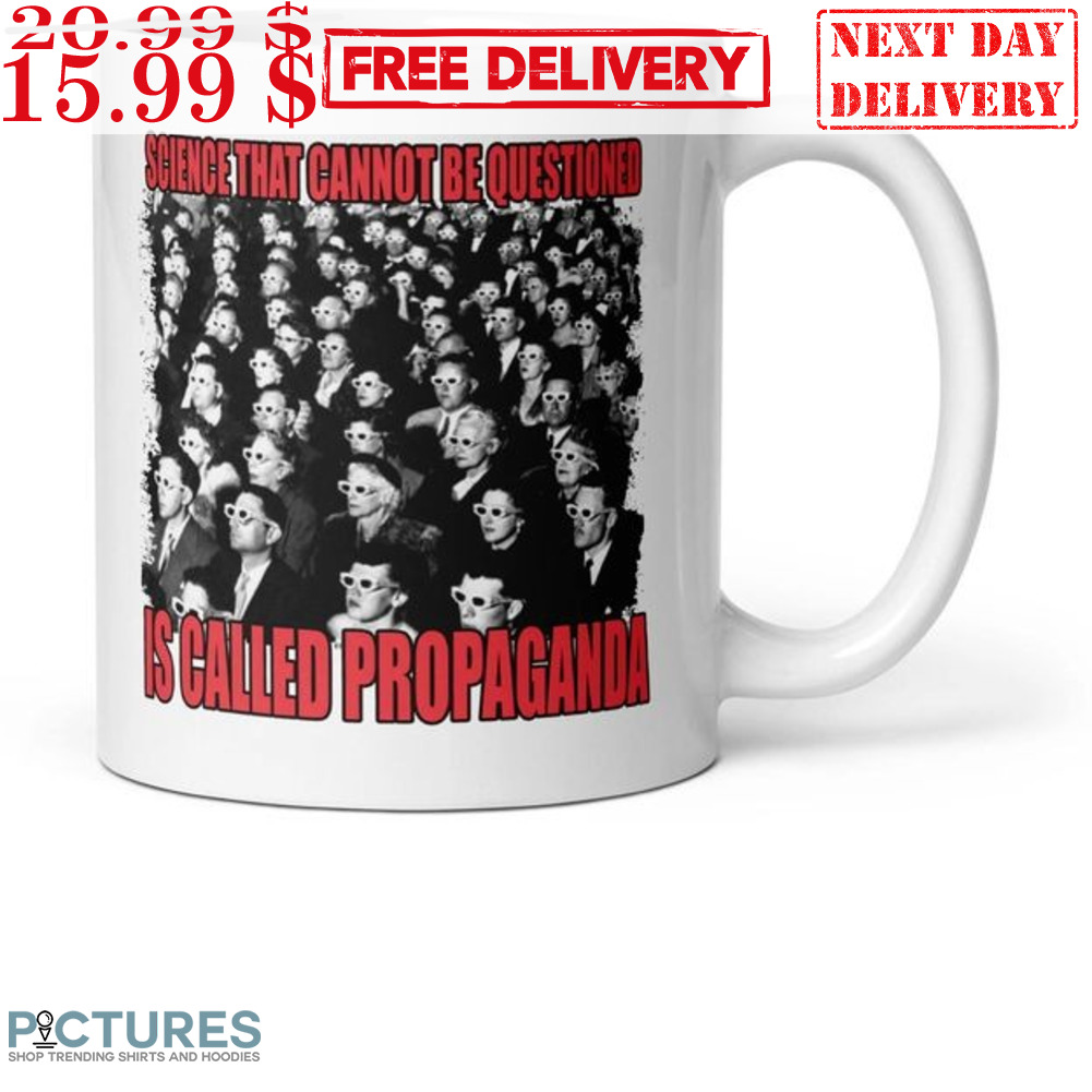 Science That Cannot Be Questioned Is Called Propagana Mug