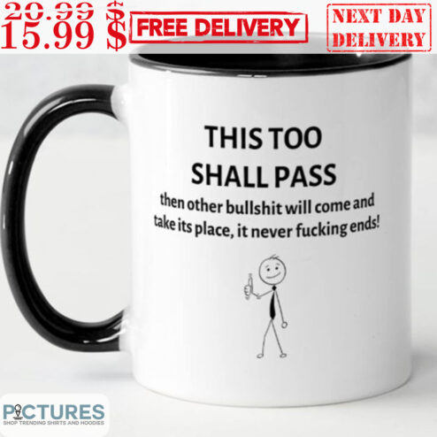 This Too Shall Pass Then Orther Bullshit Will Come And Take It's Place It Never Fucking Ends Mug