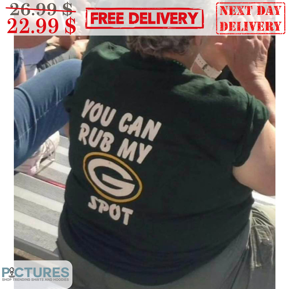 Green Bay Packers You Can Rub My Spot Shirt