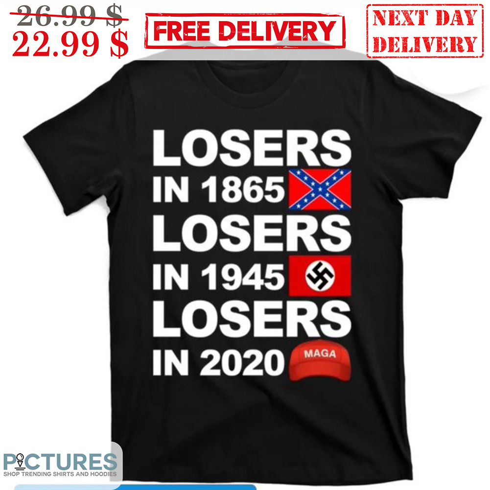 Losers In 1865 Losers In 1945 Losers In 2020 Shirt
