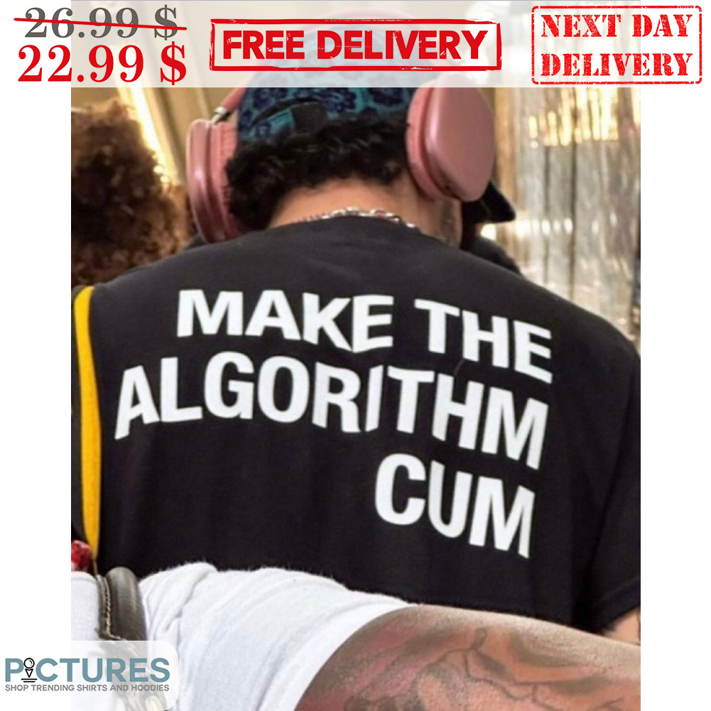 Make The Algorithm Cum Shirt
