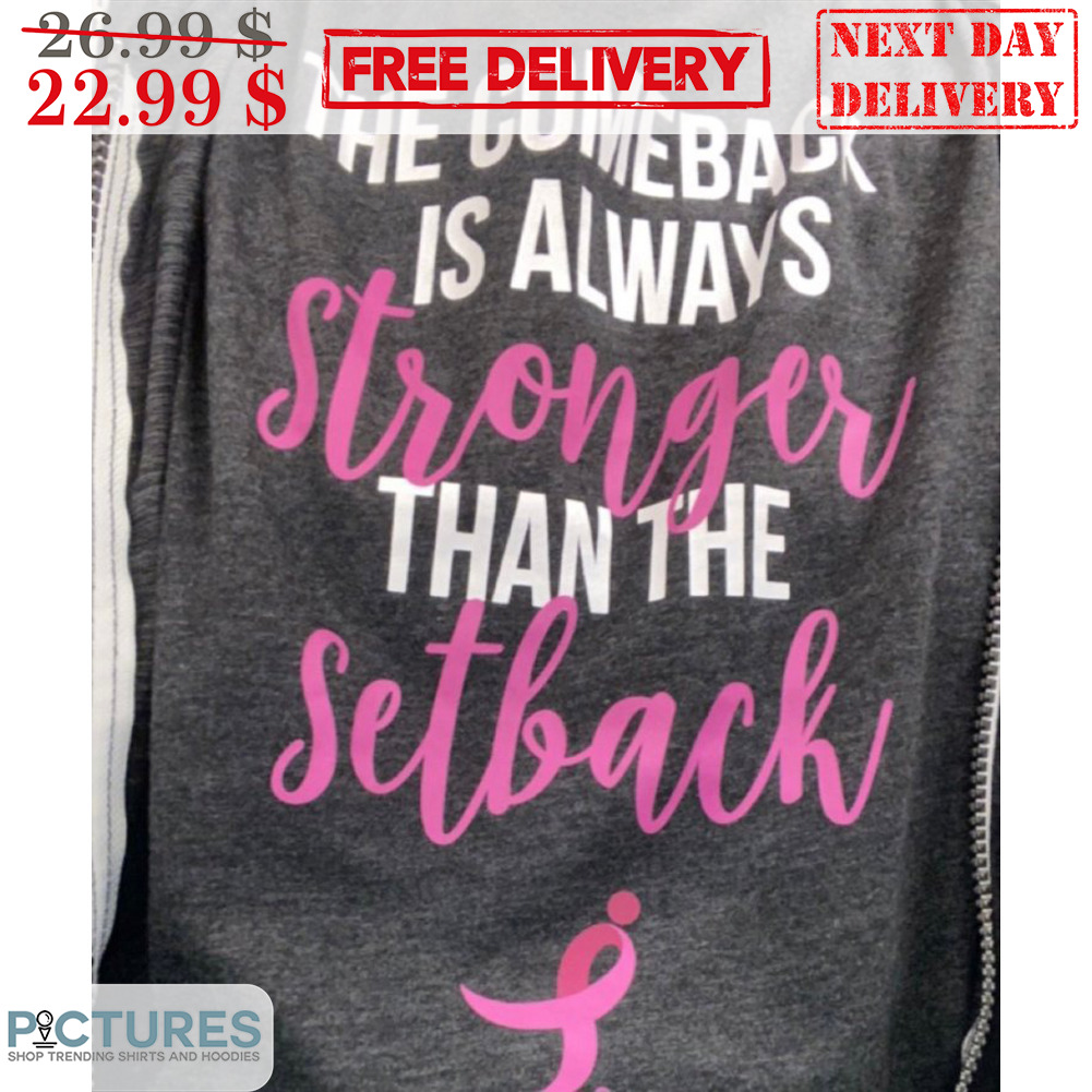 The Comeback Is Always Stronger Than The Setback Shirt