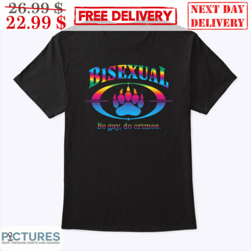 Bisexual Be Gay Do Crimes LGBT Shirt