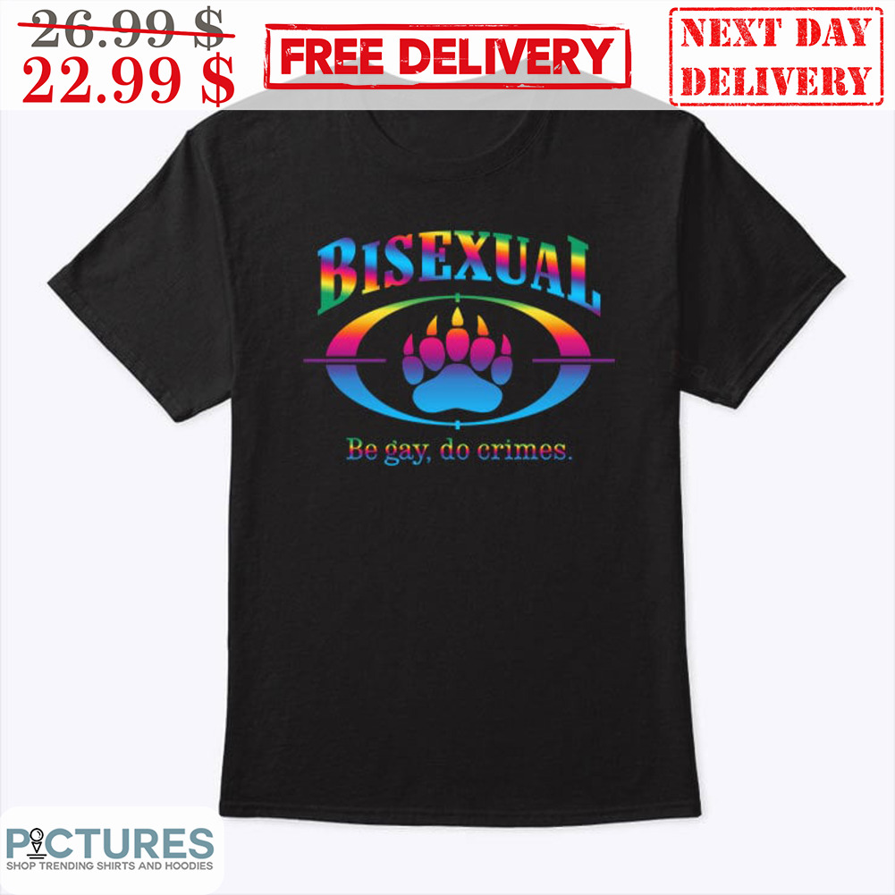 Bisexual Be Gay Do Crimes LGBT Shirt