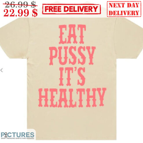 Eat Pussy It's Healthy Shirt