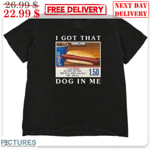 I Got That Dog In Me Hot Dog Shirt