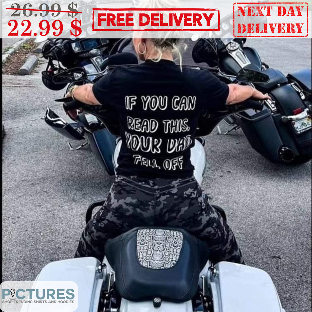 If You Can Read This Your Dad Fell Off Shirt