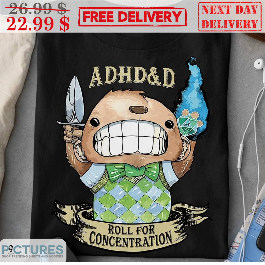 Bear ADHD And D Roll For Concentration Shirt