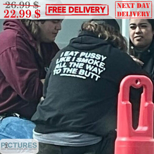 I Eat Pussy Like I Smoke All The Way To The Butt Shirt