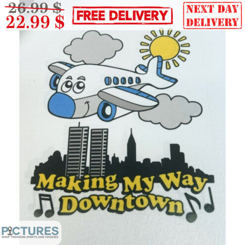 Plane Making My Way Downtown Shirt