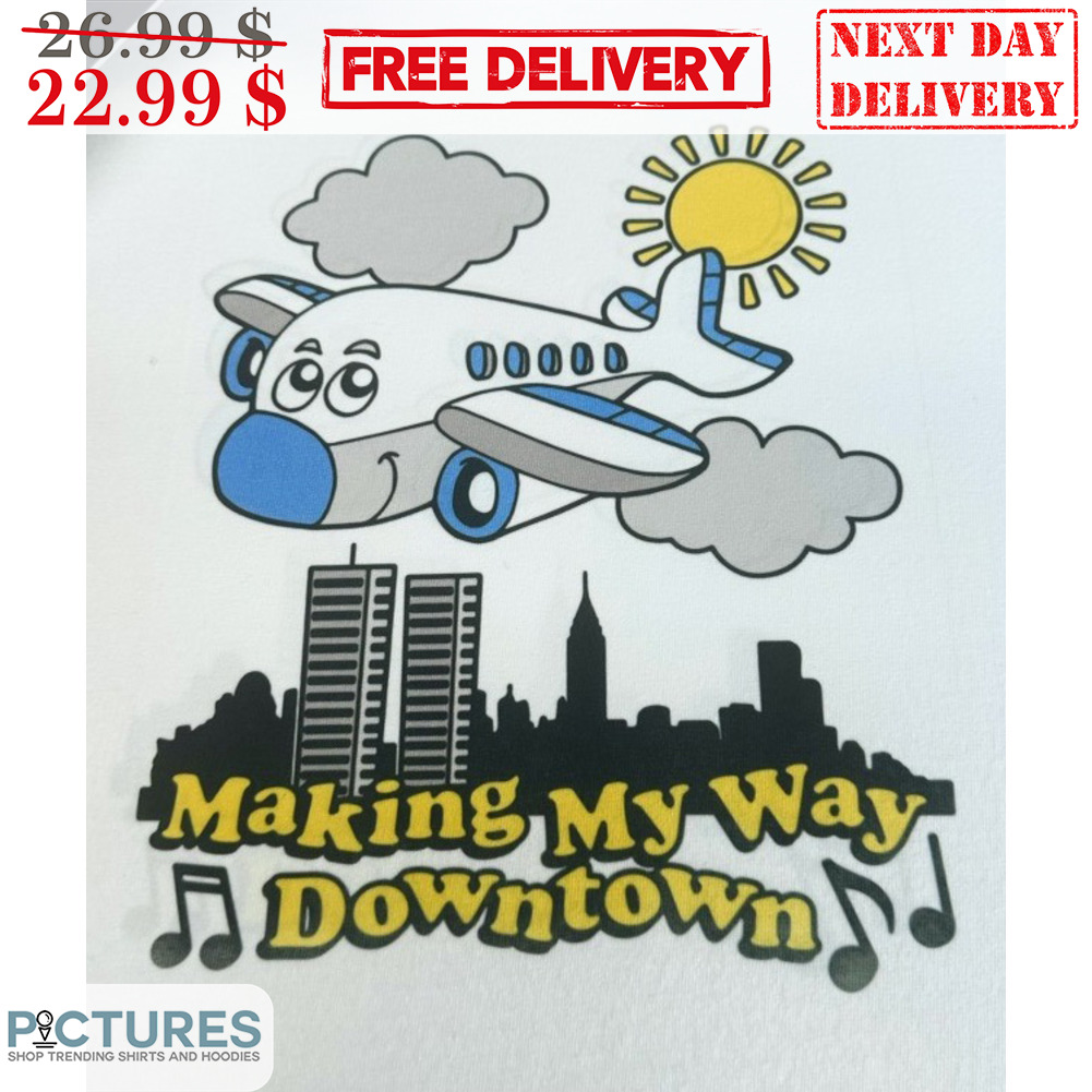 Plane Making My Way Downtown Shirt