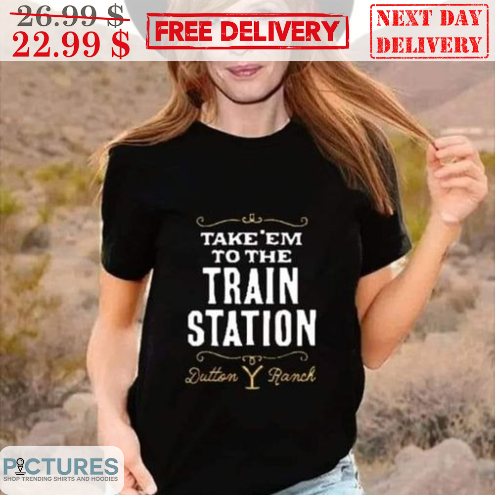 Take 'Em To The Train Station Dutton T Ranch Shirt