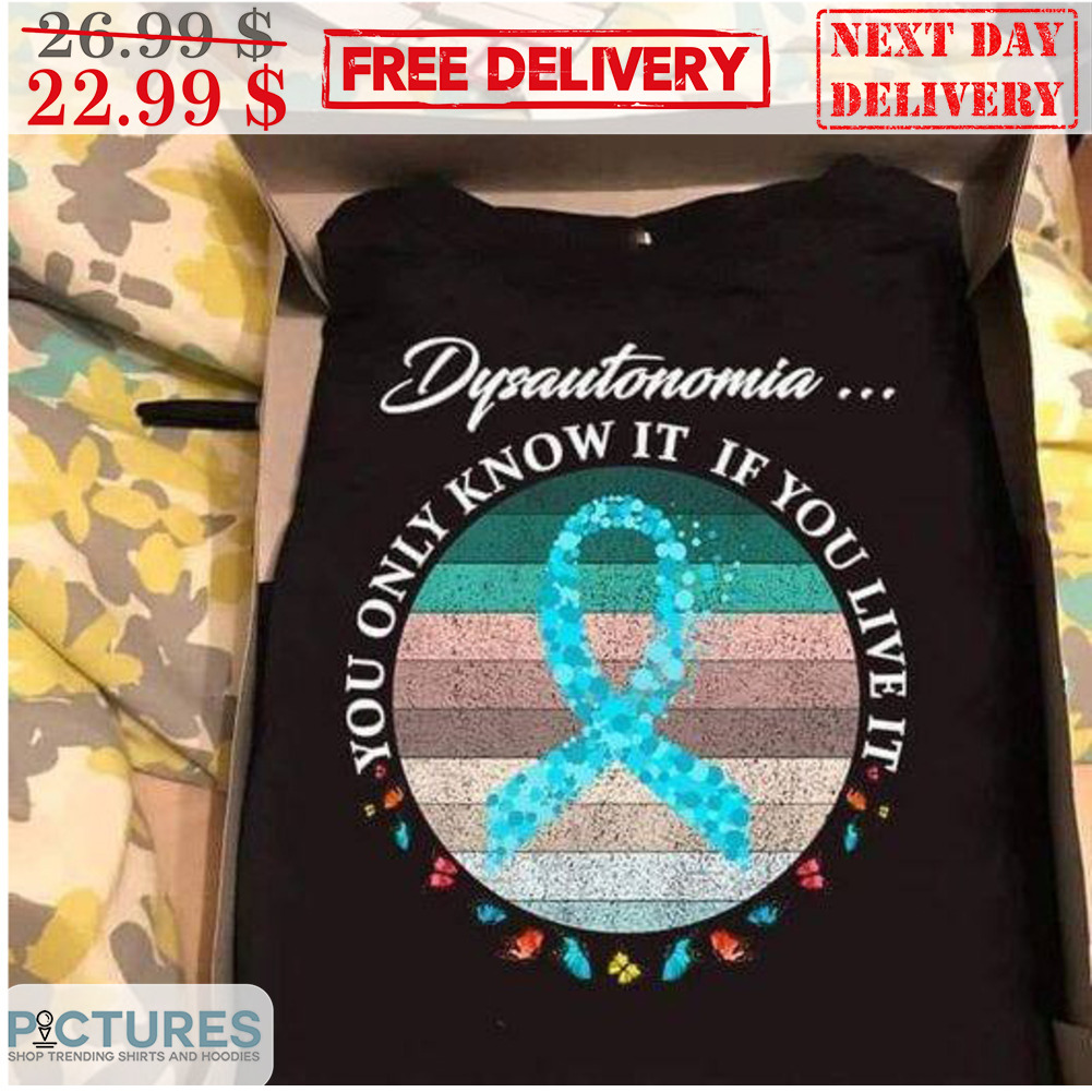 Dysautonomia You Only Know It If You Live It Awareness Retro Vintage Shirt