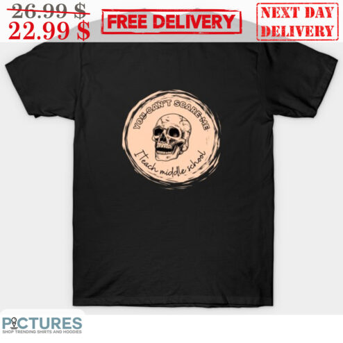 Skull You Can't Scare Me I Teach Middle School Shirt