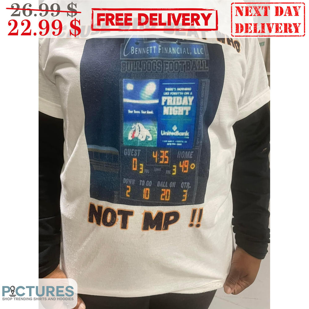 Cause Who Beat Who Not MP Bulldogs Football Shirt