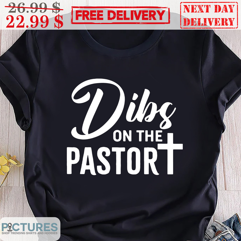 Dibs On The Pastor Chirstian Shirt