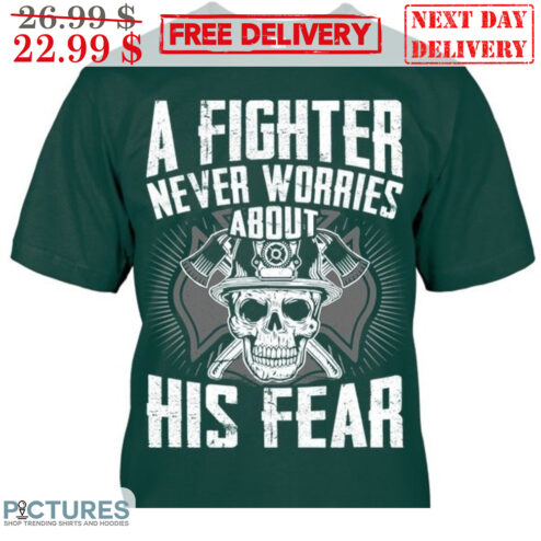 Skull Fire Fighter A Fighter Never Worries About His Fear Vintage Shirt