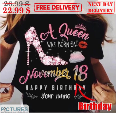 Custom A Queen Was Born On November 18 Happy Birthday Shirt
